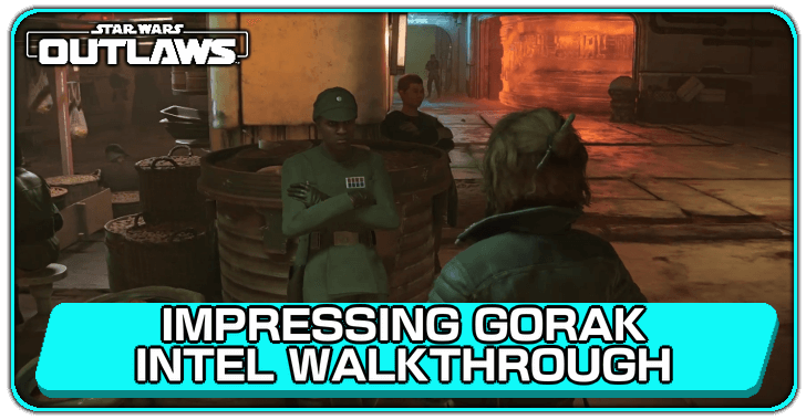 Star Wars Outlaws Impressing Gorak Intel Walkthrough and Choices