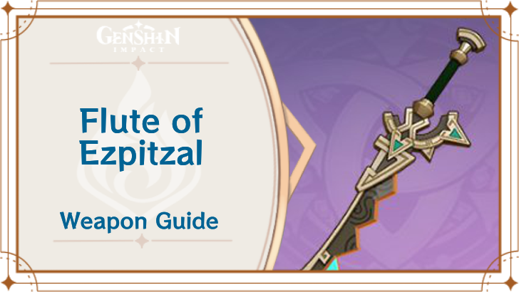 Genshin Impact Flute of Ezpitzal Weapon Guide