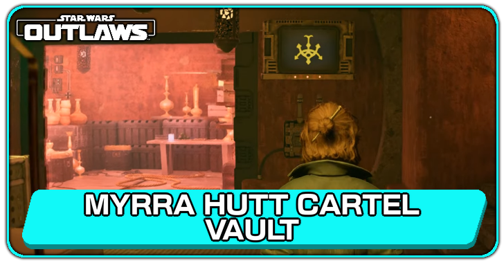 Star Wars Outlaws Myrra Hutt Cartel Vault Intel Walkthrough