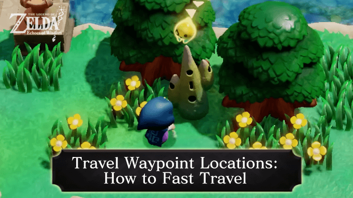 Zelda Echoes of Wisdom How to Fast Travel