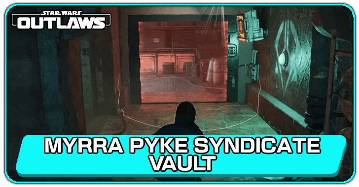 Star Wars Outlaws Myrra Pyke Syndicate Vault Intel Walkthrough