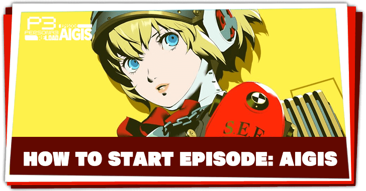 Persona 3 Reload Episode Aigis - How To Start