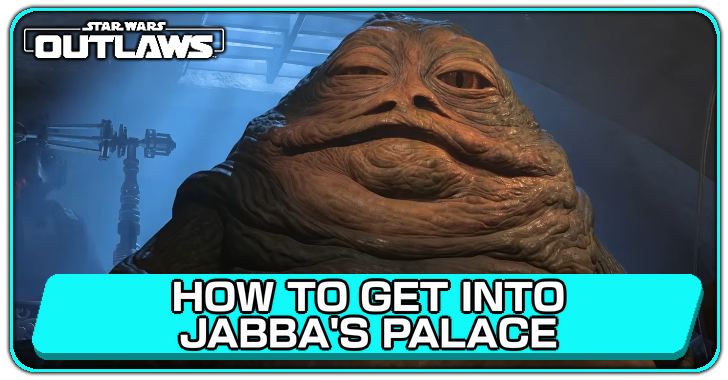Star Wars Outlaws How to Get Into Jabba