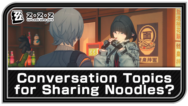 Zenless Zone Zero - Conversation Topics for Sharing Noodles? Commission Guide