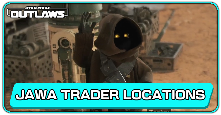 Star Wars Outlaws All Jawa Trader Locations