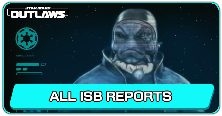 Star Wars Outlaws All ISB Reports
