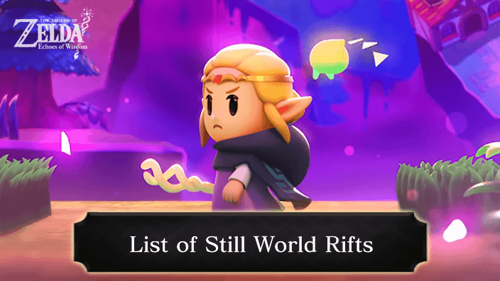 Zelda Echoes of Wisdom List of Still World Rifts