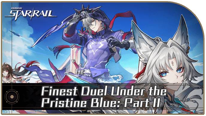 Honkai Star Rail - Finest Duel Under the Pristine Blue Part II