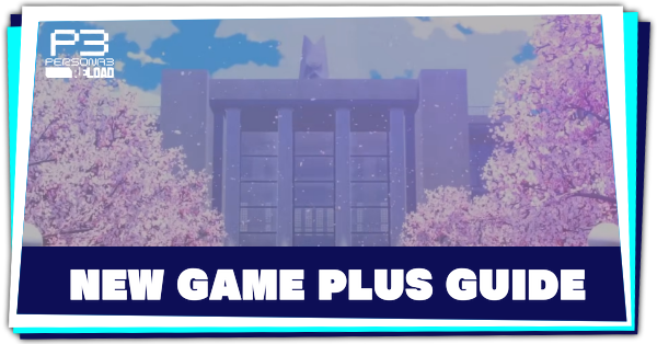 Persona 3 Reload New Game Plus Guide