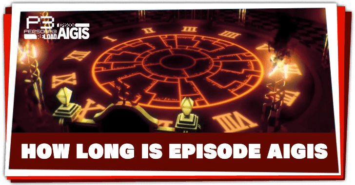 Persona 3 Reload Episode Aigis - How Long is Episode Aigis