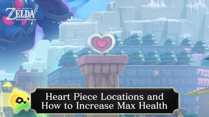 Zelda Echoes of Wisdom Heart Piece Locations