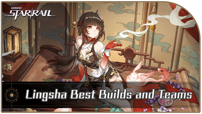 Honkai Star Rail - Lingsha Best Builds and Teams
