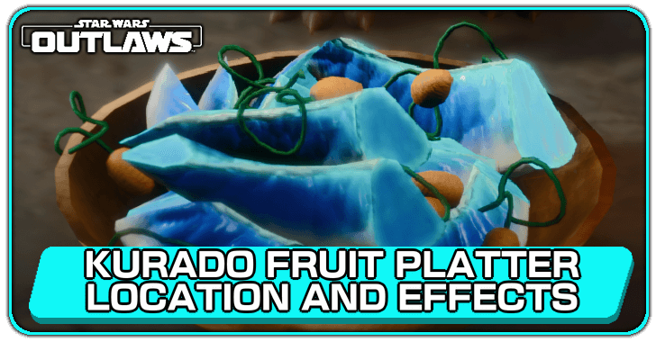 Star Wars Outlaws Kurado Fruit Platter Location and Effects