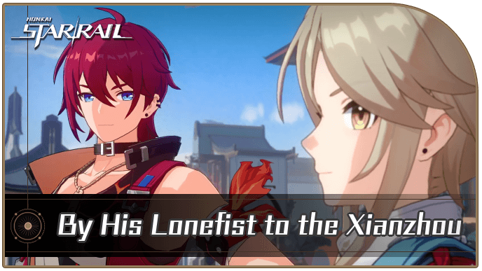 Honkai Star Rail - By His Lonefist to the Xianzhou Mission Guide