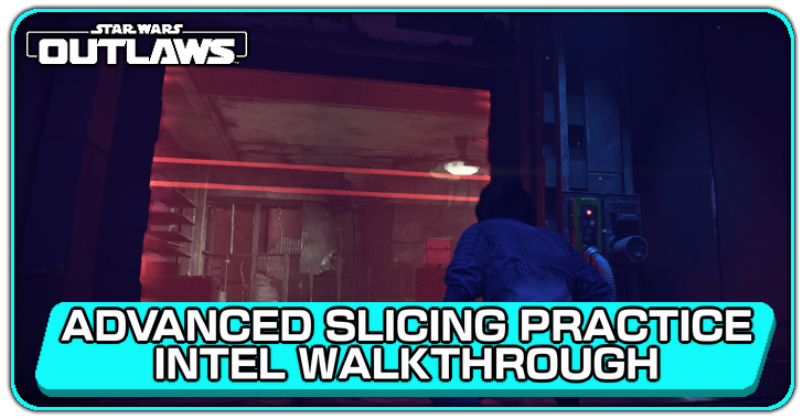 Star Wars Outlaws Advanced Slicing Practice Intel Walkthrough