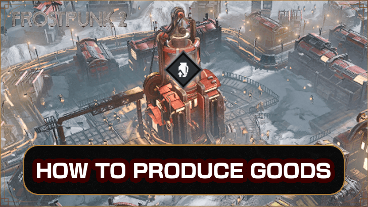 Frostpunk 2 How to Produce Goods