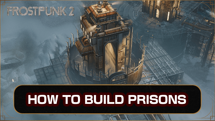 Frostpunk 2 How to Build Prisons