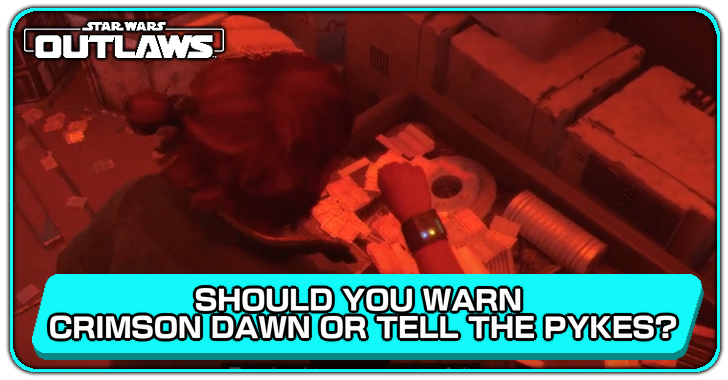 Star Wars Outlaws Should You Warn Crimson Dawn or Tell the Pykes