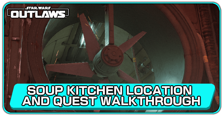 Star Wars Outlaws Soup Kitchen Location and Quest Walkthrough