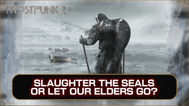 Frostpunk 2 Slaughter the Seals or Let Our Elders Go?