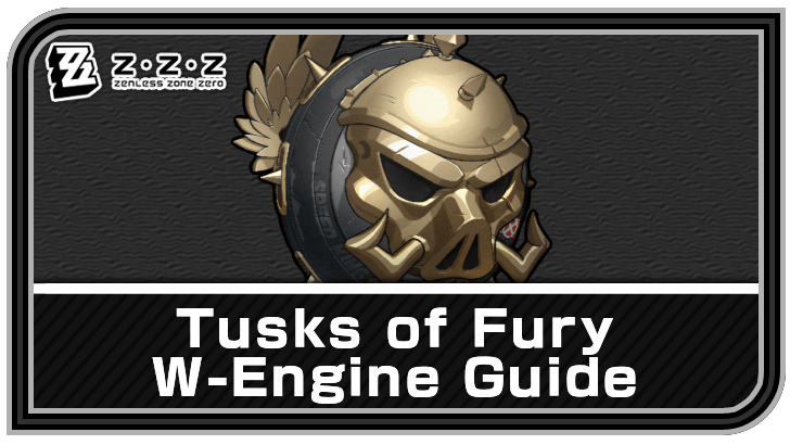 Zenless Zone Zero - Tusks of Fury W-Engine Guide