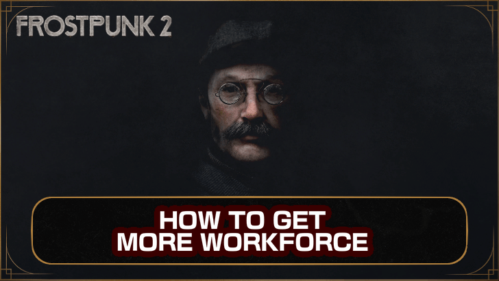 Frostpunk 2 How to Get More Workforce