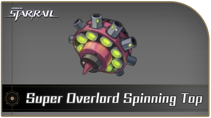 Honkai Star Rail - Super Overlord Spinning Top Curio Guide