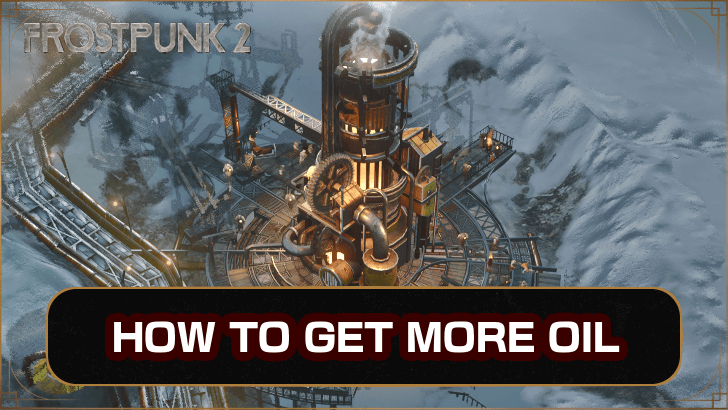 Frostpunk 2 How to Get More Oil