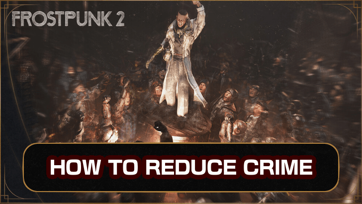 Frostpunk 2 How to Reduce Crime