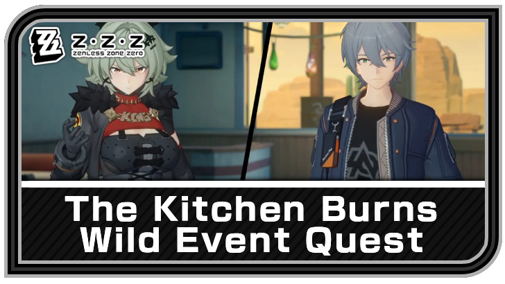 Zenless Zone Zero The Kitchen Burns Wild Event Quest Guide