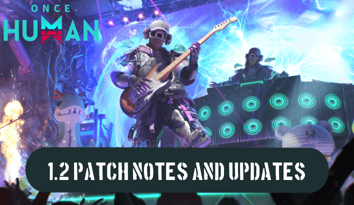 Once Human - 1.2 Patch Notes and Updates