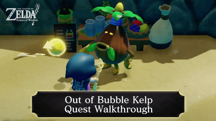 Zelda Echoes of Wisdom Out of Bubble Kelp Walkthrough