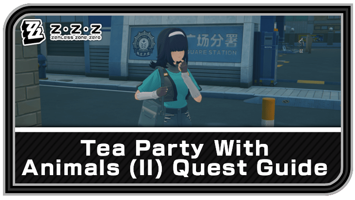 Zenless Zone Zero Tea Party With Animals (II) Quest Guide