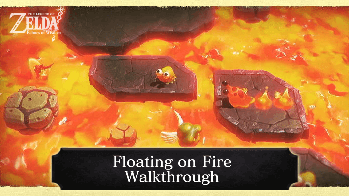 Zelda Echoes of Wisdom Floating on Fire Walkthrough