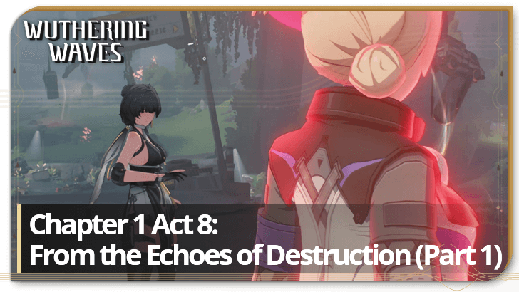 Wuthering Waves - Chapter 1 Act 8 - From the Echoes of Destruction (Part 1)