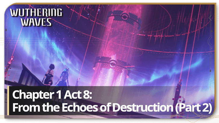 Wuthering Waves - Chapter 1 Act 8 - From the Echoes of Destruction (Part 2) Top Banner