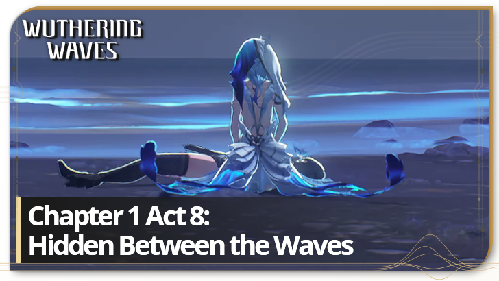 Wuthering Waves - Chapter 1 Act 8 - Hidden Between The Waves