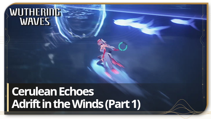 Wuthering Waves - Cerulean Echoes Adrift in the Winds (Part I)