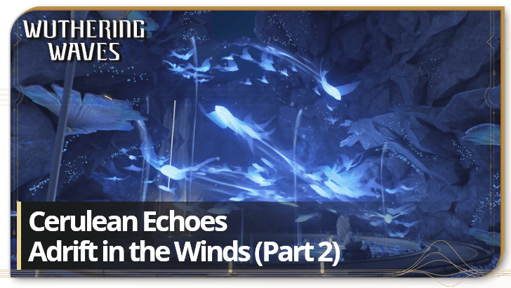 Wuthering Waves - Cerulean Echoes Adrift in the Winds (Part 2)