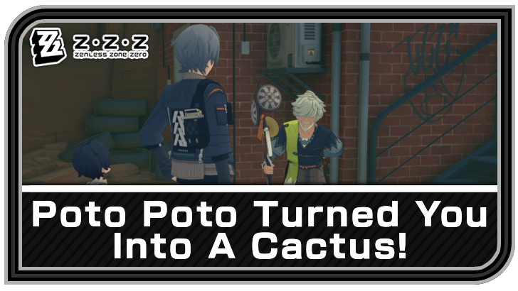 Zenless Zone Zero Poto Poto Turned You Into A Cactus! Quest Guide