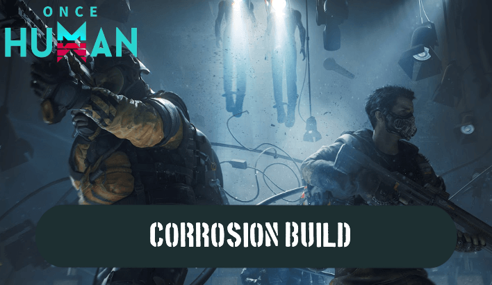 Once Human - Corrosion Build
