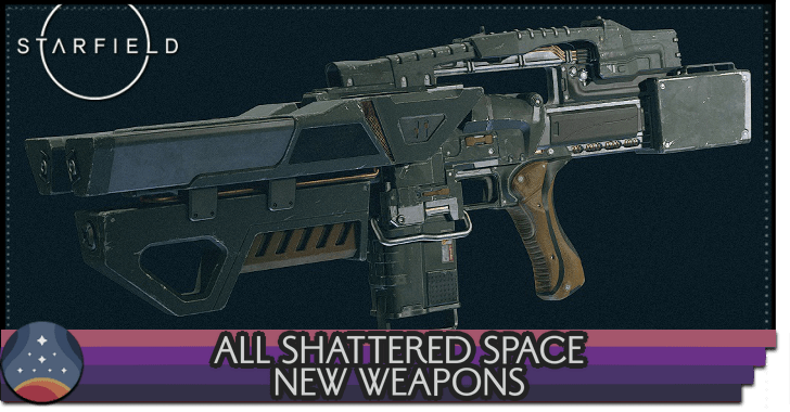 Starfield - All Shattered Spaace New Weapons