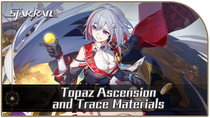 Honkai Star Rail - Topaz Ascension and Trace Materials