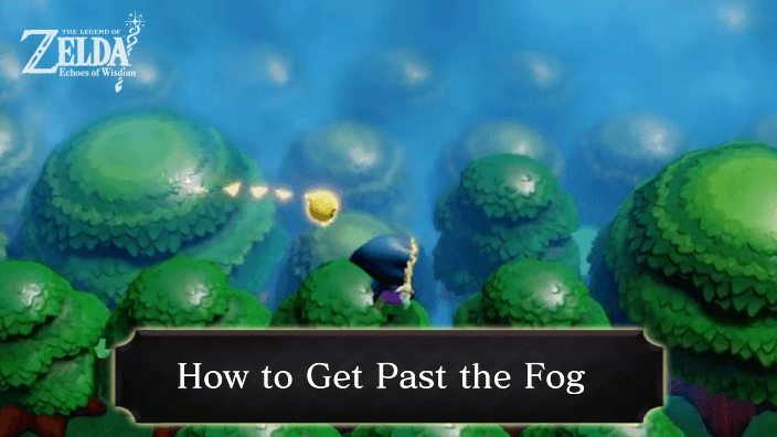Zelda Echoes of Wisdom How to Get Past the Fog