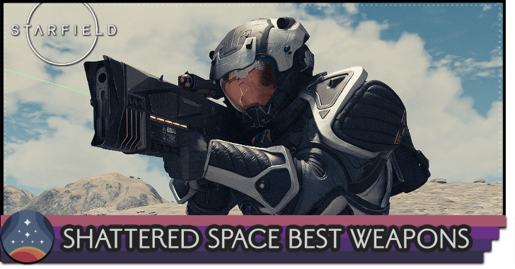 Starfield - Shattered Space Best Weapons