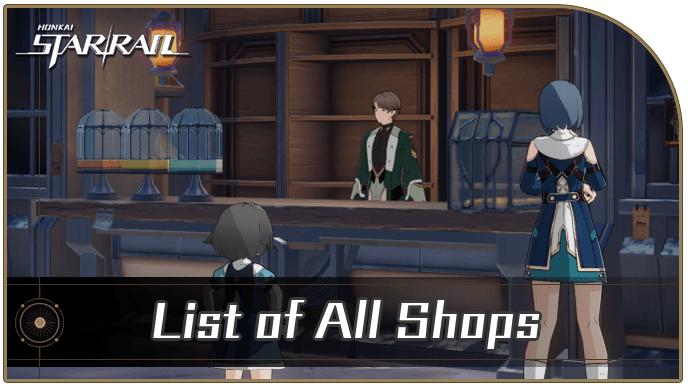 Honkai Star Rail - List of All Shops and Locations