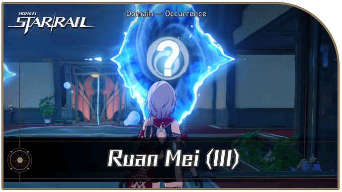 Honkai Star Rail - Ruan Mei (III) Occurrence Guide