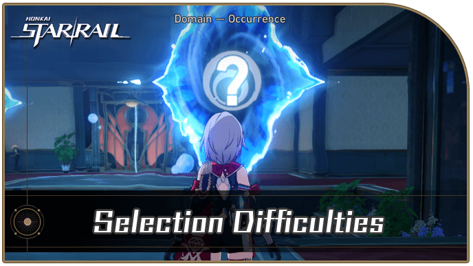 Honkai Star Rail - Selection Difficulties Occurrence Guide