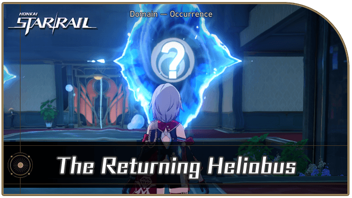 Honkai Star Rail - The Returning Heliobus Occurrence Guide