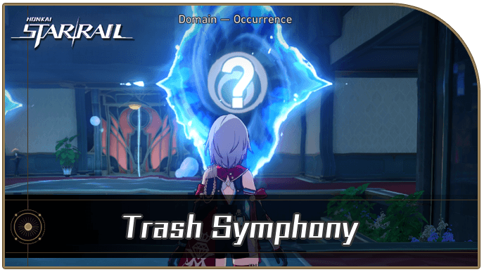 Honkai Star Rail - Trash Symphony Occurrence Guide